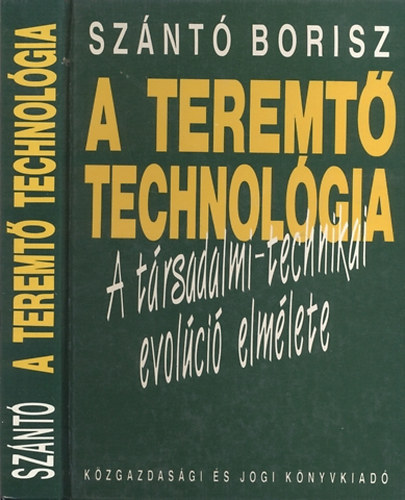 Sz�nt� Borisz - A teremt� technol�gia A t�rsadalmi-technikai evol�ci� elm�lete
