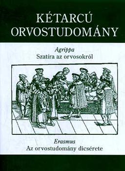 Agrippa-Erasmus - Ktarc orvostudomny: Agrippa: Szatra az orvosokrl / Erasmus: Az orvostudomny dicsrete