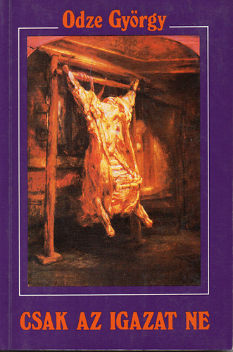 Odze Gy�rgy - csak az igazat ne