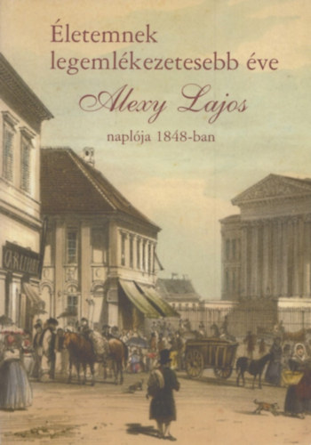 Helle Mria  (kzreadja) - letemnek legemlkezetesebb ve - Alexy Lajos naplja 1848-ban