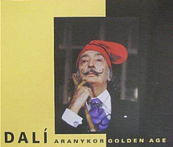 Bordács Andrea, Nagy Edina, Készman József Baranyai Judit - Dalí - Aranykor Golden age/Műcsarnok, Budapest, Hősök tere 2005. április 1-május 29./Kiállítási ismertető