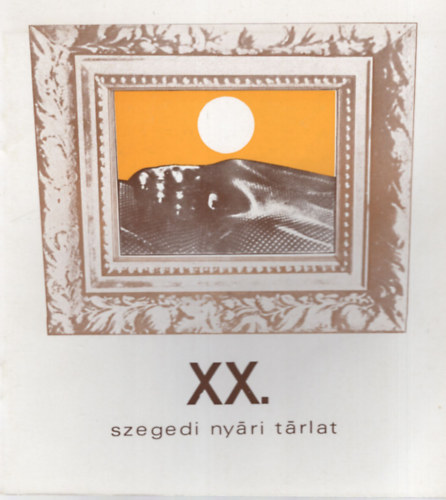 Pataki Ferenc - XX. Szegedi Nyri Trlat - Szeged, Mra Ferenc Mzeum Kptra 1979. jlius 22-augusztus 20.