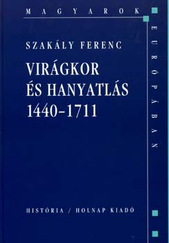 Szakly Ferenc - Virgkor s hanyatls 1440-1711