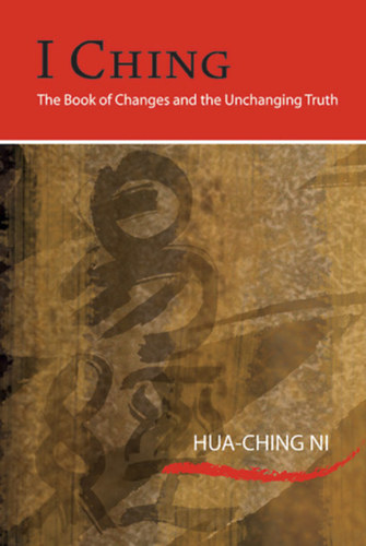 Hua-Ching Ni - I Ching: The Book of Changes and the Unchanging Truth