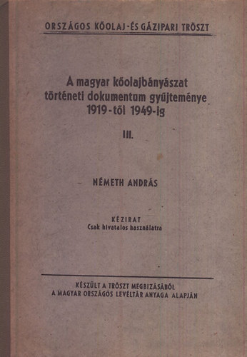 N�meth Andr�s - A magyar k�olajb�ny�szat t�rt�neti dokumentum ... III. (k�zirat)