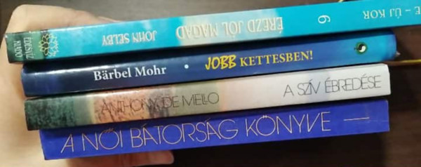Barbel Mohr, Sue Patton Thoele, Anthony De Mello John Selby - 4 db-os KNYVMENT AJNLAT, ezotria: rezd jl magad+ Jobb kettesben!+ A ni btorsg knyve+ A szv bredse