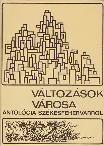 Mekis Jnos  (Szerk) - Vltozsok vrosa: Antolgia Szkesfehrvrrl
