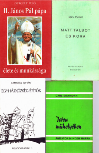 Gergely Jen� (szerk.), Mary Purcell, Kamar�s Istv�n, Carl Eichhorn - 4 db Isten m�hely�ben, Egyh�zk�zs�g-�p�t�k, Matt Talbot �s kora, II. J�nos P�l p�pa