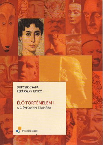 Dupcsik Csaba; Repárszky Ildikó - Élő történelem I. a 9. évfolyam számára