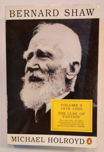 Michael Holroyd - Bernard Shaw Volume 3 1918 - 1950 The Lure of Fantasy