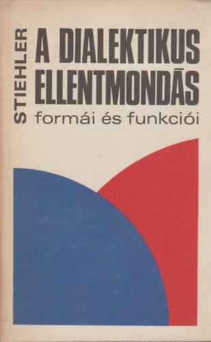 Stiehler - A dialektikus ellentmond�s form�i �s funkci�i