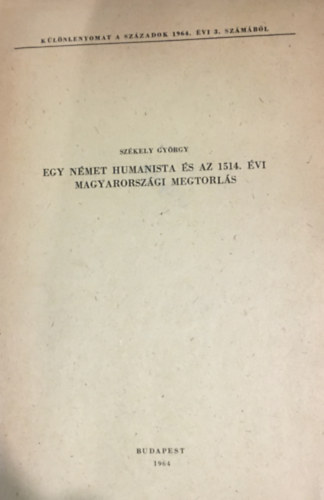 Szkely Gyrgy - Egy nmet humanista s az 1514. vi magyarorszgi megtorls