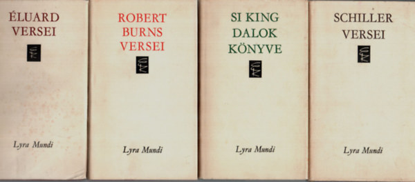 Si King, Robert Burns, Paul �luard Friedrich Schiller - 4 db Lyra Mundi vers egy�tt: �luard versei, Robert Burns versei, Si King dalok k�nyve, Schiller versei.