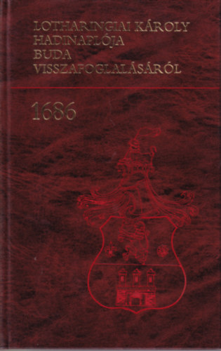 Hadt�rt�neti Int�zet - Lotharingiai K�roly hadinapl�ja Buda visszafoglal�s�r�l 1686