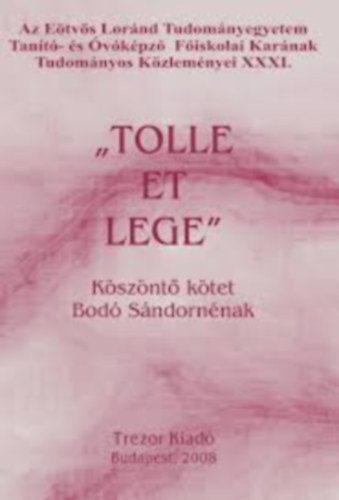 "Tolle et Lege" - Születésnapi köszönt ő  kötet   Bodó Sándornénak   nyugállományba vonulása   alkalmából