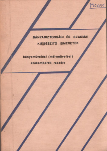 Moln�r Ferenc, Nagy P�l, Szab� �kos Ih�sz S�ndor - B�nyabiztons�gi �s szakmai kieg�sz�t� ismeretek b�nyam�vel�si (m�lym�vel�si) szakemberek r�sz�re