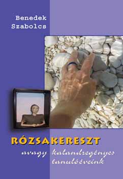 Benedek Szabolcs - R�zsakereszt