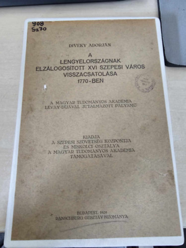 Divky Adorjn - A Lengyelorszgnak elzlogostott XVI. szepesi vros visszacsatolsa (1770)