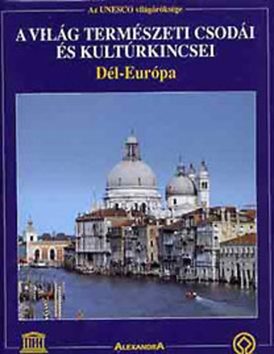 Alexandra Kiadó - A világ természeti csodái és kultúrkincsei: Dél-Európa
