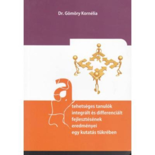 Gmry Kornlia - A tehetsges tanulk integrlt s differencilt fejlesztsnek eredmnyei egy kutats tkrben