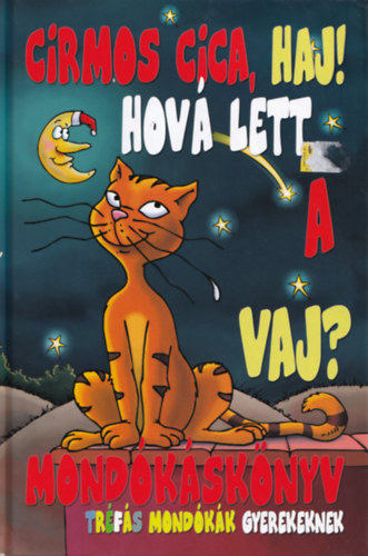 Feyr kos  (ksztgette) - Cirmos cica, haj! Hov lett a vaj? - Mondksknyv