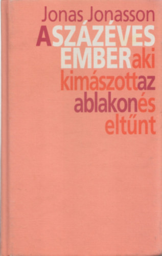Jonas Jonasson - A szzves ember, aki kimszott az ablakon s eltnt