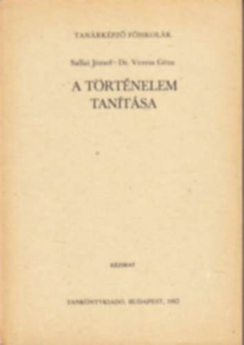 dr. Veress G�za Sallai J�zsef - A t�rt�nelem tan�t�sa-Tan�rk�pz� F�iskol�k