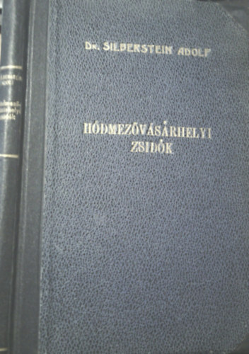 Dr. Silberstein Adolf - Szigeti J�nos - H�dmez�v�s�rhelyi zsid�k