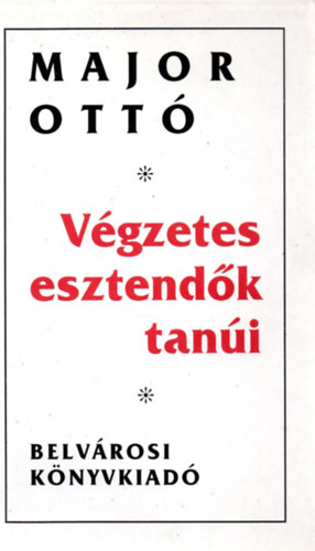 Major Ott� - V�gzetes esztend�k tan�i