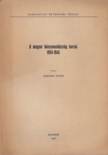 Szekeres Jzsef - A magyar bnyamunkssg harcai (1934-1944)