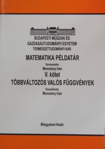 Monostory Ivn  (szerk.) - Matematika pldatr V. ktet (tbbvltozs vals fggvnyek)