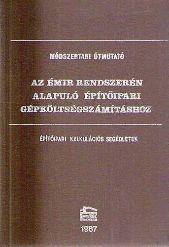 M�dszertani �tmutat� az �M�R rendszer�n alapul� �p�t�ipari g�pk�lts�gsz�m�t�shoz