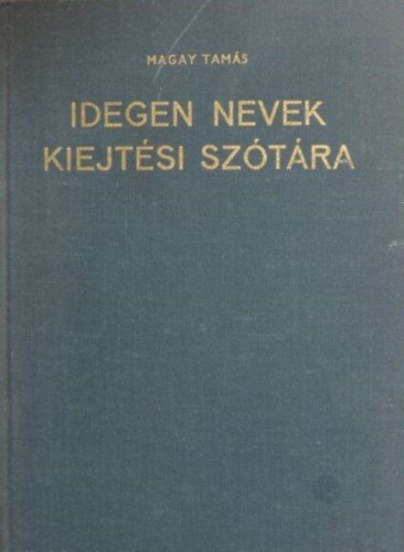 Magay Tam�s - Idegen nevek kiejt�si sz�t�ra