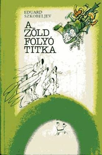 Eduard Szkobeljev - A zöld folyó titka