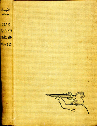 Komls Jnos - Csak az els szz v nehz