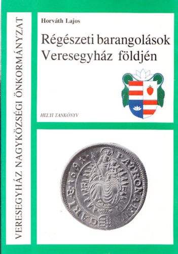 Horváth Lajos - Régészeti barangolások Veresegyház földjén