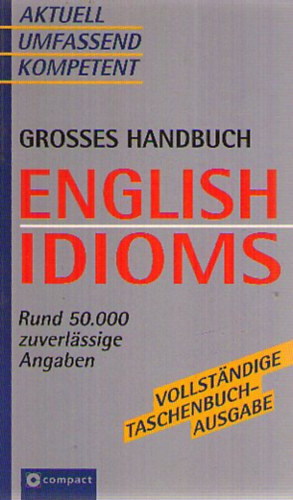 Compact Grosses Handbuch English Idioms - Rund 50.000 zuverlssige Angaben. Aktuell. Umfassend. Kompetent