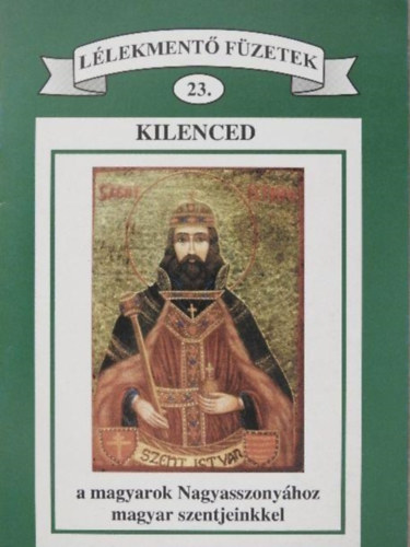 Kilenced a magyarok Nagyasszonyhoz magyar szentjeinkkel