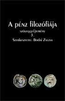 Bodai Zsuzsa  (szerk.) - A pnz filozfija szveggyjtemny III.