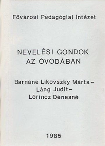 Barnáné Likovszky Márta - Láng Judit - Lőrincz Dénesné - Nevelési gondok az óvodában