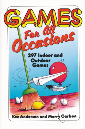 Morry Carlson Ken Anderson - Games for All Occasions: 297 Indoor and Outdoor Games