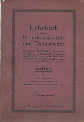 Paul Gumann - Lehrbuch fr den Perckenmacher und Tischarbeiter Band I. und II. (parkagyrtk s asztali dolgozk tanknyve)
