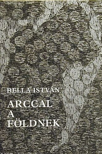 Bella István - Arccal a földnek