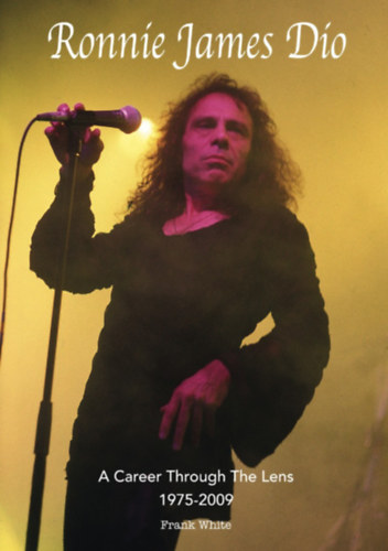 Frank White - Ronnie James Dio - A Career Through The Lens 1975-2009 (Wymer Publishing)