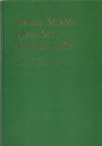 Hubay Mikls - Hova lett a Rzsa Lelke?