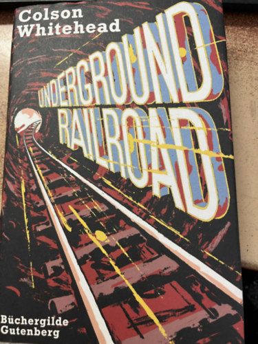 Colson Whitehead - The Underground Railroad