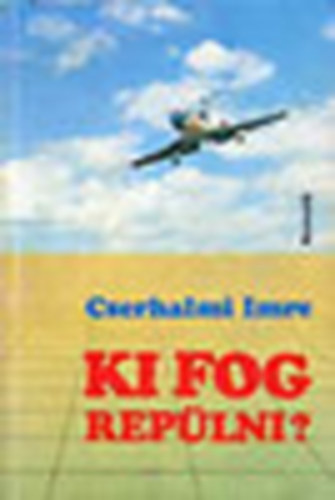 Cserhalmi Imre: - Ki fog rep�lni?