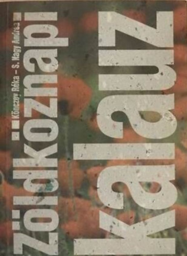 Szerz Knczey Rka S. Nagy Andrea Szerkeszt Varga Judit Lektor Ertsey Attila Dr. Gyrgy Lajos Dr. Kalas Gyrgy Lukcs Andrs - Zldkznapi kalauz - 3., tdolgozott kiads - Szerkesztette: Varga Judit