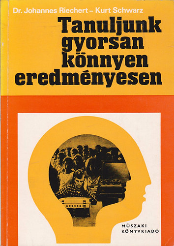 Dr. Johannes Riechert; Kurt Schwarz - Tanuljunk gyorsan könnyen eredményesen