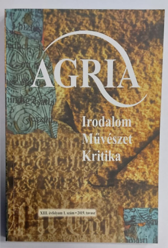 Ködöböcz Gábor - Agria XIII. évfolyam 1. szám 2019. tavasz (Irodalom Művészet Kritika)